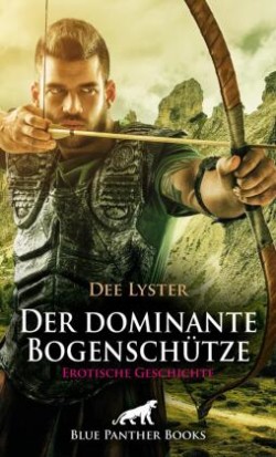 Der dominante Bogenschütze | Erotische Geschichte + 2 weitere Geschichten