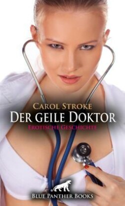 Der geile Doktor | Erotische Geschichte + 1 weitere Geschichte