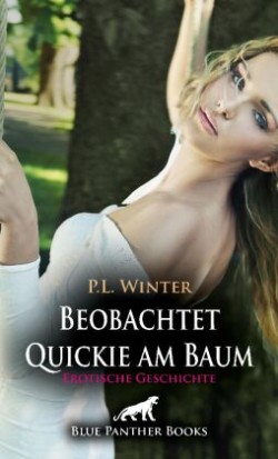 Beobachtet - Quickie am Baum | Erotische Geschichte + 2 weitere Geschichten