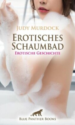 Erotisches Schaumbad | Erotische Geschichte + 1 weitere Geschichte