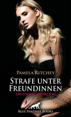 Strafe unter Freundinnen | Erotische Geschichte + 2 weitere Geschichten