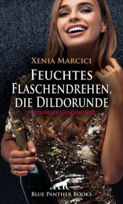 Feuchtes Flaschendrehen, die Dildorunde | Erotische Geschichte + 1 weitere Geschichte