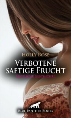 Verbotene saftige Frucht | Erotische Geschichte + 2 weitere Geschichten