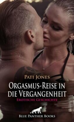 Orgasmus-Reise in die Vergangenheit | Erotische Geschichte + 3 weitere Geschichten