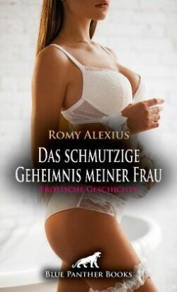 Das schmutzige Geheimnis meiner Frau | Erotische Geschichte + 3 weitere Geschichten