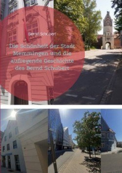 Schönheit der Stadt Memmingen und die aufregende Geschichte des Bernd Schubert