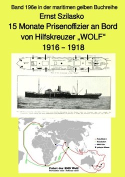 15 Monate Prisenoffizier an Bord von Hilfskreuzer "WOLF" - 1916 - 1918 - Band 196e in der maritimen gelben Buchreihe -  Farbe -  bei Jürgen Ruszkowski