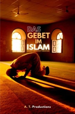 DAS GEBET IM ISLAM | Schritt für Schritt Anleitung