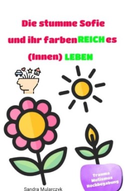 Die stumme Sofie und ihr farbenREICHes (Innen)LEBEN