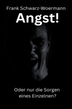 Angst! Oder nur die Sorgen eines Einzelnen?