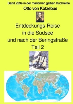 Entdeckungs-Reise in die Südsee und nach der Beringstraße - Teil 2 - Band 229e in der maritimen gelben Buchreihe bei Jürgen Ruszkowski