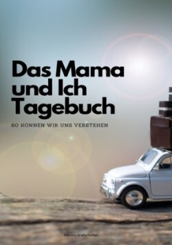 Das Mama und Ich Tagebuch - So können wir uns verstehen!