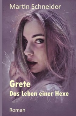 Grete Das Leben einer Hexe