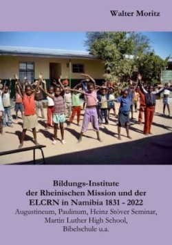 Bildungs-Institute der Rheinischen Mission und der ELCRN in Namibia, Augustineum, Paulinum, Heinz Stöver Seminar, Martin Luther High School, Bibelschule u.a.