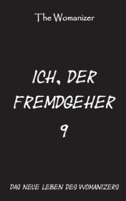 Ich, der Fremdgeher 9