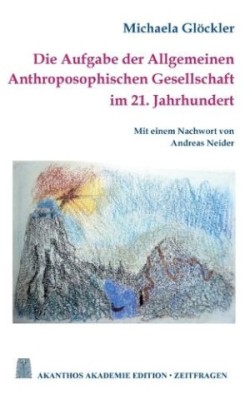 Aufgabe der Allgemeinen Anthroposophischen Gesellschaft im 21. Jahrhundert