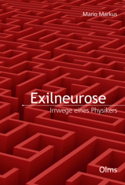 Exilneurose. Irrwege eines Physikers