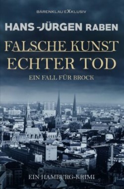 Falsche Kunst - Echter Tod - Ein Fall für Brock: Ein Hamburg-Krimi