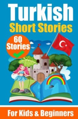 60 Short Stories in Turkish A Dual-Language Book in English and Turkish