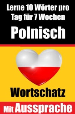 Polnisch-Vokabeltrainer: Lernen Sie 7 Wochen lang täglich 10 Polnische Wörter | Die Tägliche Polnische Herausforderung