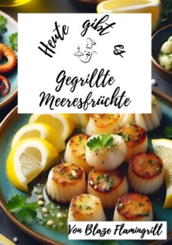 Heute gibt es - gegrillte Meeresfrüchte