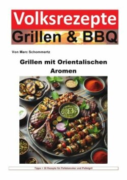 Volksrezepte Grillen und BBQ - Grillen mit orientalischen Aromen