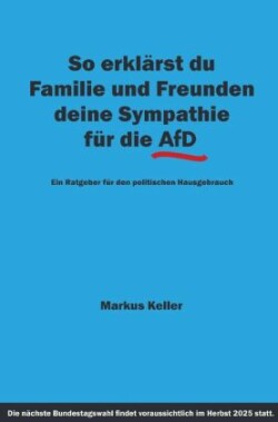 So erklärst du Familie und Freunden deine Sympathie für die AfD