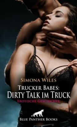 Trucker Babes: Dirty Talk im Truck | Erotische Geschichte + 1 weitere Geschichte