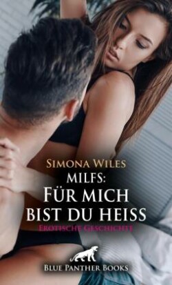 MILFS: Für mich bist du heiß | Erotische Geschichte + 2 weitere Geschichten