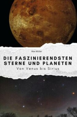 Die faszinierendsten Sterne und Planeten - Das perfekte Geschenk für Männer und Frauen zu Weihnachten und Geburtstag