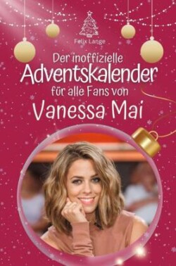 Der inoffizielle Adventskalender für alle Fans von Vanessa Mai - 2024