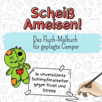 Scheiß Ameisen! - 36 unverblümte Schimpfmalseiten gegen Frust und Stress
