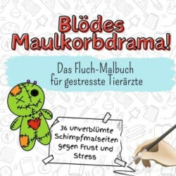 Blödes Maulkorbdrama! - 36 unverblümte Schimpfmalseiten gegen Frust und Stress