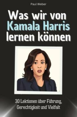 Was wir von Kamala Harris lernen können - Das perfekte Geschenk für Weihnachten und Geburtstag für Männer, Frauen und Teenager