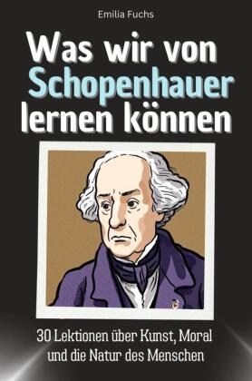 Was wir von Schopenhauer lernen können - Das perfekte Geschenk für Weihnachten und Geburtstag für Männer, Frauen und Teenager