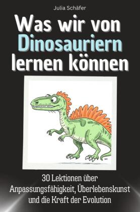 Was wir von Dinosauriern lernen können - Das perfekte Geschenk für Weihnachten und Geburtstag für Männer, Frauen und Teenager