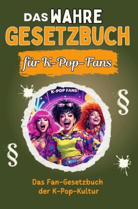 Das wahre Gesetzbuch für K-Pop-Fans - Genial lustiges Humorbuch - das perfekte Geschenk für Weihnachten und Geburtstag