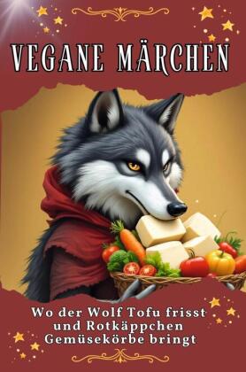 Vegane Märchen - Genial lustiges Humorbuch - das perfekte Geschenk für Weihnachten und Geburtstag