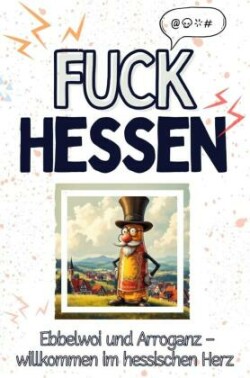 Fuck Hessen - Eine Abrechnung - das große Wutbuch. Schimpfen, Ärgern, Aufregen!