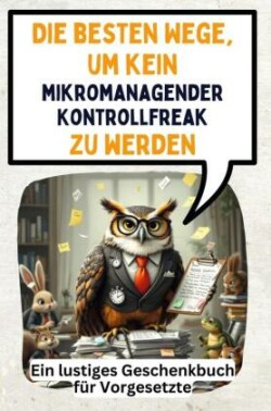 Die besten Wege, um kein mikromanagender Kontrollfreak zu werden