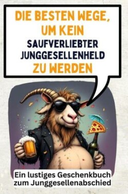 Die besten Wege, um kein saufverliebter Junggesellenheld zu werden