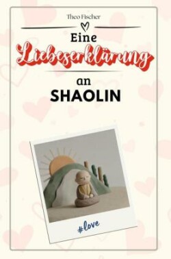 Eine Liebeserklärung an Shaolin - Die große Hommage - das perfekte Geschenk für Weihnachten und Geburtstag und jeden Anlass