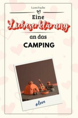 Eine Liebeserklärung an das Camping - Die große Hommage - das perfekte Geschenk für Weihnachten und Geburtstag und jeden Anlass