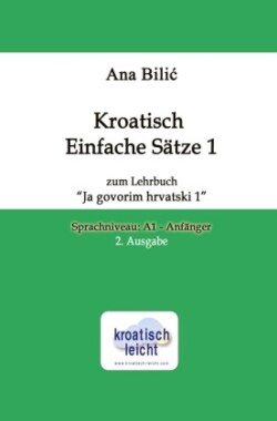 Kroatisch Einfache Sätze 1 zum Lehrbuch "Ja govorim hrvatski 1"