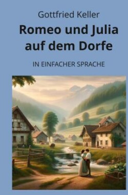 Romeo und Julia auf dem Dorfe: In Einfacher Sprache