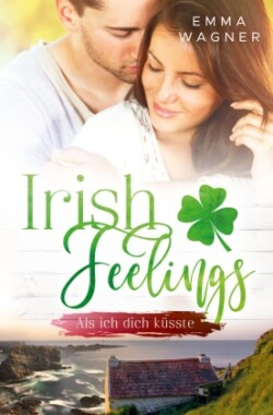 Irish Feelings - Als ich dich küsste