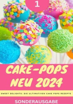 Cake-Pops NEU 2024 - Sweet Delights: Die Ultimativen Cake Pops Rezepte: YOUNG HOT KITCHEN TEAM - Teil 1 - SONDERAUSGABE