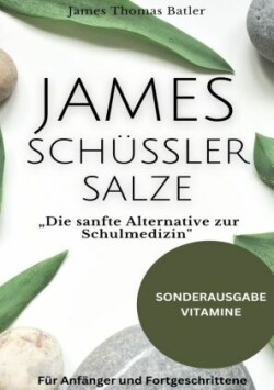 JAMES SCHÜSSLER SALZE "Die sanfte Alternative zur Schulmedizin"Schüssler Salze Buch Einsteiger-Fortgeschrittene - SONDERAUSGABE MIT VITAMINE