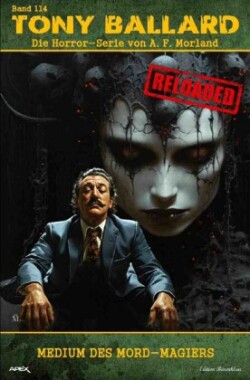 Tony Ballard - Reloaded, Band 114: Medium des Mord-Magiers