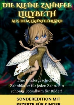 Die kleine Zahnfee LILLYBETH aus dem Zahnfeenland - Eine Kindergeschichte und TIPPS von der Zahnfee FÜR MAMIS: Zahnfee -Zahnfeebuch -Zahnfee Mädchen ... ab 5 Jahren mit vielen schönen Geschichten! - SONDERAUSGABE